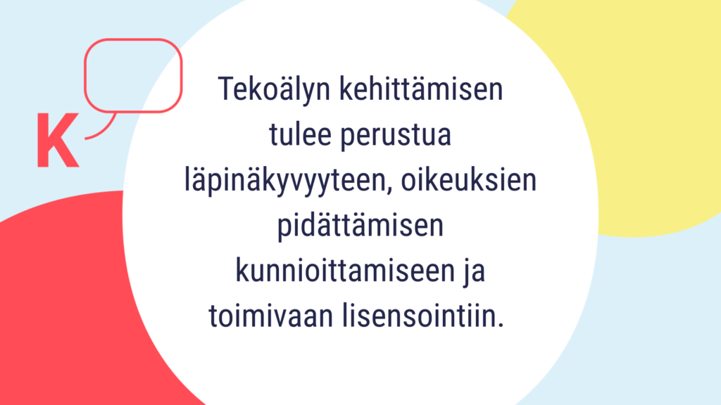 Tekoälyn kehittämisen tulee perustua läpinäkyvyyteen, oikeuksien pidättämisen kunnioittamiseen ja toimivaan lisensointiin. 